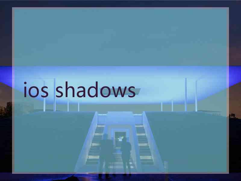 ios shadows