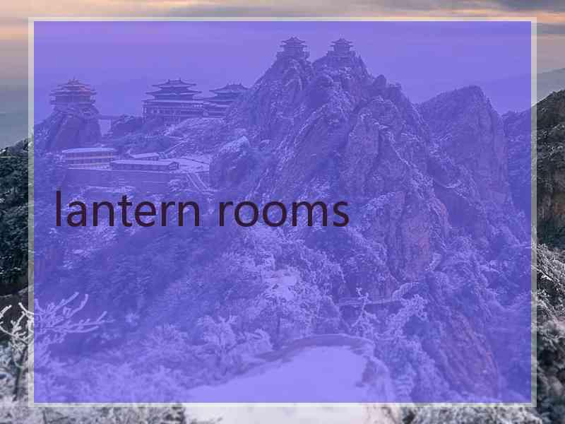 lantern rooms