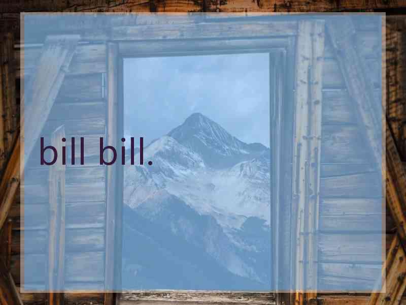 bill bill.