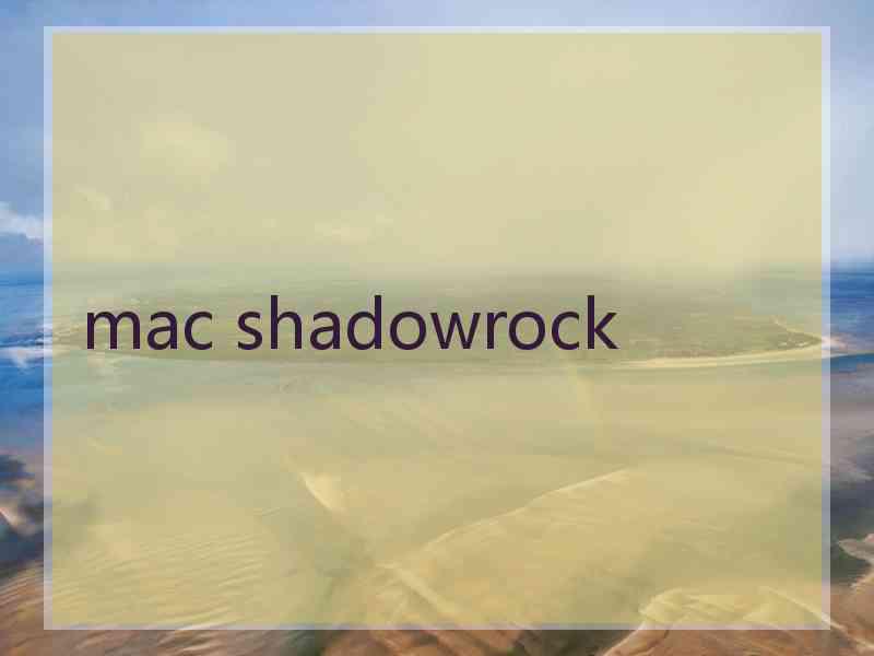 mac shadowrock