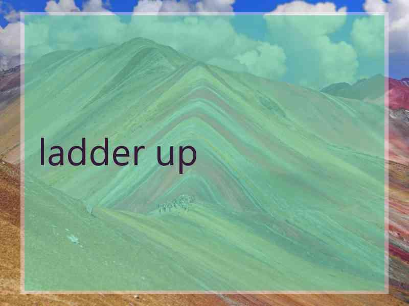 ladder up