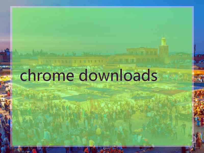 chrome downloads