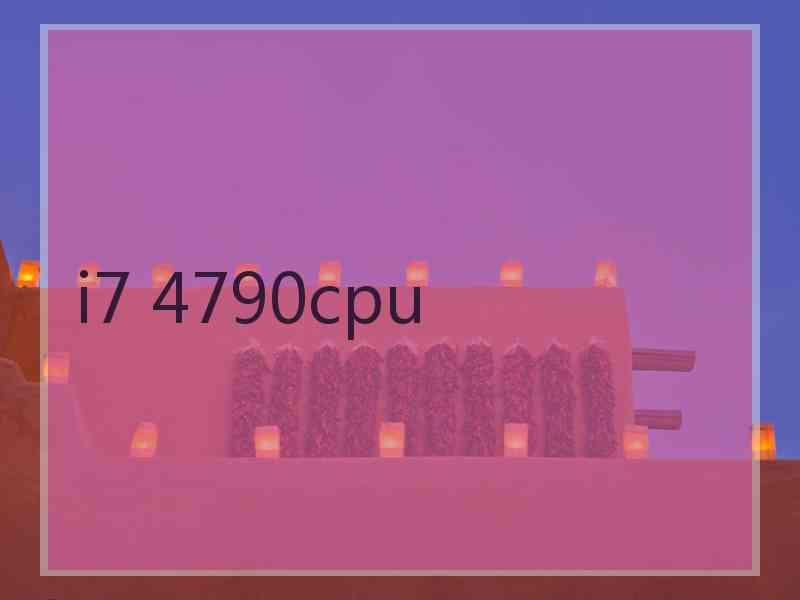 i7 4790cpu