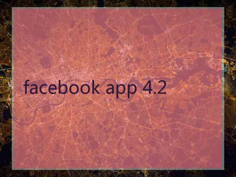 facebook app 4.2