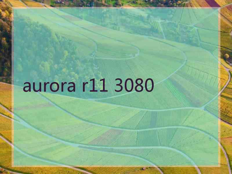 aurora r11 3080