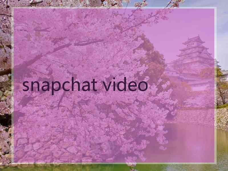 snapchat video