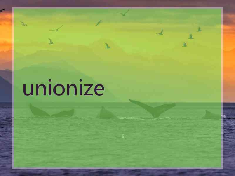 unionize